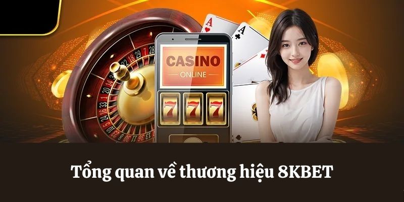 Tổng quan về thương hiệu 8KBET